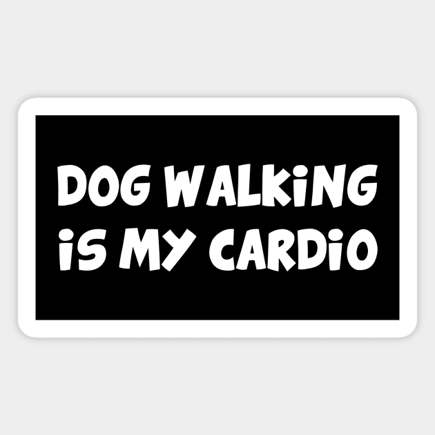 Dog walking is my cardio Magnet by YiannisTees